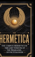 The Hermetica: The Corpus Hermeticum, The Lost Wisdom of The Pharaohs, The Divine Pymander 9371236124 Book Cover
