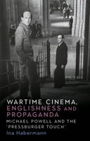 Wartime Cinema, Englishness and Propaganda: Michael Powell and the 'Pressburger Touch' 1526179504 Book Cover
