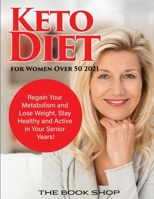 Keto Diet for Women Over 50 2021: Regain Your Metabolism and Lose Weight, Stay Healthy and Active in Your Senior Years! 1990387381 Book Cover
