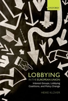 Lobbying in the European Union: Interest Groups, Lobbying Coalitions, and Policy Change 0199657440 Book Cover