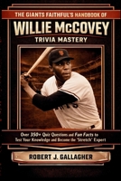 THE GIANTS FAITHFUL'S HANDBOOK OF WILLIE MCCOVEY TRIVIA MASTERY: Over 350+ Quiz Questions and Fun Facts to Test Your Knowledge and Become the Ultimate "Stretch" Expert. B0GN8NRVQ5 Book Cover
