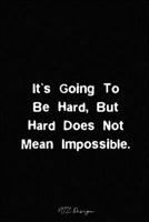 It’s Going To Be Hard But Hard Does Not Mean Impossible: Inspirational Quotes Blank Lined Notebook Journal Pocket Size Diary To Write in Black Matte ... X 9 Inches 15.24 X 22.86 Centimetre 101 Pages 1661551181 Book Cover