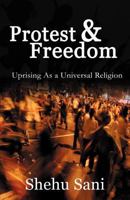 Protest and Freedom: Uprising as a Universal Religion 1616674342 Book Cover