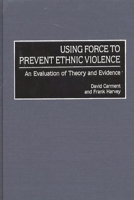 Using Force to Prevent Ethnic Violence: An Evaluation of Theory and Evidence 0275969797 Book Cover