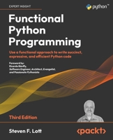 Functional Python Programming - Third Edition: Use a functional approach to write succinct, expressive, and efficient Python code 1803232579 Book Cover