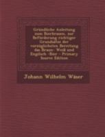 Gr�ndliche Anleitung Zum Bierbrauen, Zur Bef�rderung Richtiger Grunds�tze Der Vorz�glichsten Bereitung Das Braun- Wei� Und Engilsch -Bier 129348542X Book Cover