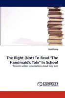 The Right (Not) to Read the Handmaid's Tale in School 3838357183 Book Cover