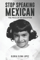 Stop Speaking Mexican 1963974352 Book Cover