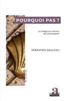 Pourquoi pas ?: La magie du chemin de Compostelle (Echo) (French Edition) 2806105382 Book Cover