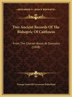 Two ancient records of the bishopric of Caithness from the charter-room at Dunrobin 1359332928 Book Cover