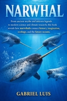 NARWHAL: From ancient myths and unicorn legends to modern science and climate research, this book reveals how narwhals connect history, imagination, ecology, and the future oceans. B0GJDH93TY Book Cover