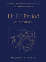 Ur III Period (2112-2004 BC) (RIM The Royal Inscriptions of Mesopotamia) 1442623764 Book Cover