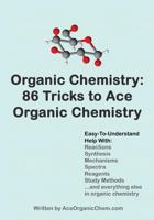 Organic Chemistry: 86 Tricks to Ace Organic Chemistry: Organic Chemistry Made Easy 1450554504 Book Cover
