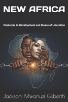 NEW AFRICA: Obstacles to Development and Means of Liberation B0H8B4H9TQ Book Cover
