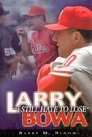 Larry Bowa: I Still Hate to Lose 1582617880 Book Cover