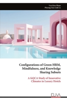 Configurations of Green HRM, Mindfulness, and Knowledge Sharing Subsets: A fsQCA Study of Innovative Climates in Luxury Hotels 9999331858 Book Cover