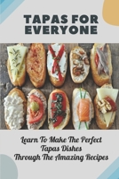 Tapas For Everyone: Learn To Make The Perfect Tapas Dishes Through The Amazing Recipes: Meat Tapas Recipes B09DF4M5WF Book Cover