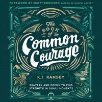 The Book of Common Courage: Prayers and Poems to Find Strength in Small Moments B0C7YF4LYS Book Cover