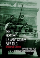 The Greatest U.S. Army Stories Ever Told: Unforgettable Stories of Courage, Honor, and Sacrifice (Greatest) 1592288588 Book Cover