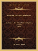 Edifices De Rome Moderne: Ou Recueil Des Palais, Maisons, Eglises, Couvents (1868) 1168098963 Book Cover