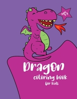 Dragon coloring book for kids Ages 4-8: Perfectly coloring book for kids(Dragon Colouring Page For Your Child) Great Gift Idea B08MRW6NSK Book Cover