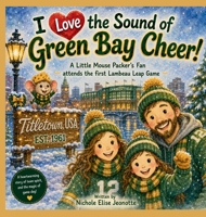 I Love the Sound of Green Bay Cheer!: A Little Mouse Packer's Fan attends the first Lambeau Leap Game (The Football Stadium Sounds Series) B0H4W9VT3B Book Cover