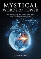 Mystical Words of Power: The Magick of The Heart, The Soul, and The Empowered Mind 1795382848 Book Cover