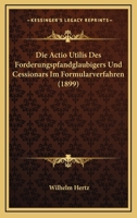 Die Actio Utilis Des Forderungspfandglaubigers Und Cessionars Im Formularverfahren (1899) 1161060995 Book Cover