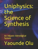 Uniphysics: the Science of Synthesis: An Adjunct Astrological System B08MSMJ4FL Book Cover