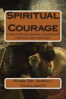 Spiritual Courage: Vignettes on Jewish Leadership for the 21st Century 149546573X Book Cover