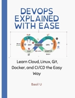 DevOps Explained With Ease: Learn Cloud, Linux, Git, Docker, and CI/CD the Easy Way B0F5Q538ZN Book Cover