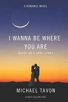 I Wanna Be Where You Are: A Romance Novel B0GS9PPGVN Book Cover