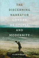 The Discerning Narrator: Conrad, Aristotle, and Modernity 1442649070 Book Cover
