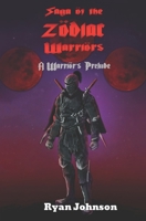 Saga of the Zodiac Warriors: A Warrior's Prelude B0B6XPPNF2 Book Cover