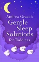 Andrea Grace's Gentle Sleep Solutions for Toddlers 1399803832 Book Cover