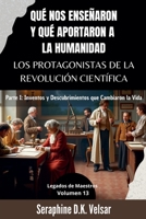 Qué nos enseñaron y qué aportaron a la humanidad los protagonistas de la Revolución Científica. Parte I: Inventos y Descubrimientos que Cambiaron la Vida. (Legados de Maestros) (Spanish Edition) B0FD59VBN5 Book Cover