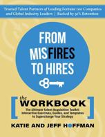 From Misfires to Hires: The Ultimate Talent Acquisition Toolkit: Interactive Exercises, Guides, and Templates to Supercharge Your Strategy B0DNQK2PHL Book Cover