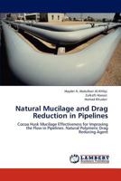 Natural Mucilage and Drag Reduction in Pipelines: Cocoa Husk Mucilage Effectiveness for Improving the Flow in Pipelines. Natural Polymeric Drag Reducing Agent 3847322419 Book Cover