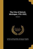 The City Of Detroit, Michigan, 1701-1922; Volume 3 1296859657 Book Cover