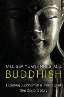 Buddhish: Exploring Buddhism in a Time of Grief: One Doctor's Story 1927341736 Book Cover