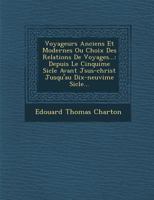 Voyageurs Anciens Et Modernes Ou Choix Des Relations de Voyages...: Depuis Le Cinqui Me Si Cle Avant J Sus-Christ Jusqu'au Dix-Neuvi Me Si Cle... 128696315X Book Cover