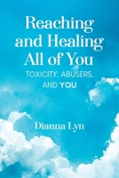 Reaching and Healing All of You: Toxicity, Abusers, and You 1779625316 Book Cover
