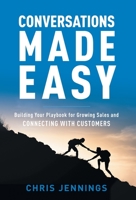 Conversations Made Easy: Building Your Playbook for Growing Sales and Connecting with Customers 1544538251 Book Cover