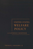 United States Welfare Policy: A Catholic Response (Moral Traditions) 1589011562 Book Cover