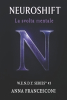 NEUROSHIFT: La svolta mentale. Dall'Ombra al Potenziale Manifesto, un modello per la trasformazione profonda. (W.E.N.D.Y. SERIES) (Italian Edition) B0FMX5PKQH Book Cover