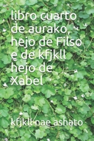libro cuarto de aurako, hejo de Filso e de kfjkll hejo de Xabel (Spanish Edition) B0874LXYQ5 Book Cover