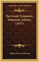 The Greek Testament, Hebraistic Edition 1120761883 Book Cover