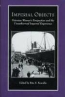 Women in Literature Series - Imperial Objects: Victorian Women's Emigration and the Unauthorized Imperial Experience (Twayne's Feminist Impact on the Arts & Sciences) 0805716270 Book Cover