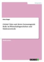 Global Cities und deren herausragende Rolle im Wirtschaftsgeschehen und St�dtenetzwerk 3656647658 Book Cover