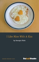 I Like Mine with a Kiss (Oberon Modern Plays) 184002724X Book Cover